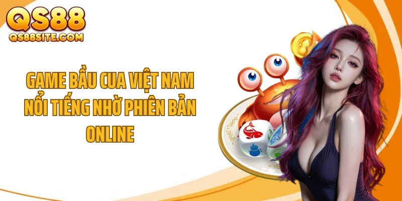 Game bầu cua Việt Nam nổi tiếng nhờ phiên bản online